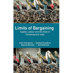 Limits of Bargaining: Capital, Labour and the State in Contemporary India
