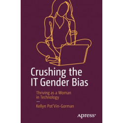 Crushing the IT Gender Bias: Thriving as a Woman in Technology