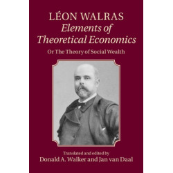Leon Walras: Elements of Theoretical Economics: Or, The Theory of Social Wealth