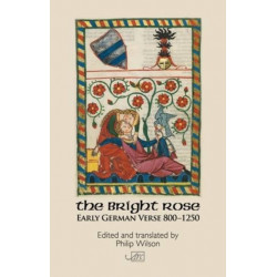 The Bright Rose: Early German Verse 800-1250: Early German Verse 800-1250
