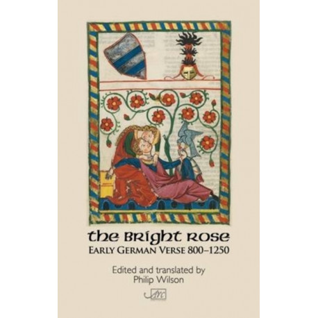 The Bright Rose: Early German Verse 800-1250: Early German Verse 800-1250
