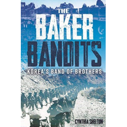 Baker Bandits: Korea'S Band of Brothers