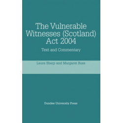 The Vulnerable Witnesses Scotland Act 2004: Text and Commentary