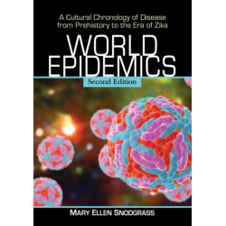 World Epidemics: A Cultural Chronology of Disease from Prehistory to the Era of Zika, 2d ed.
