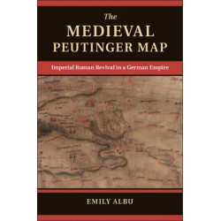 The Medieval Peutinger Map: Imperial Roman Revival in a German Empire
