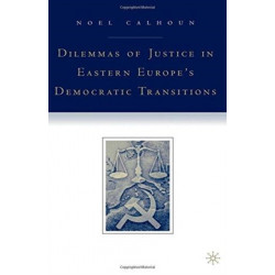 Dilemmas of Justice in Eastern Europe's Democratic Transitions