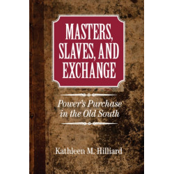 Masters, Slaves, and Exchange: Power's Purchase in the Old South