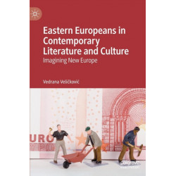 Eastern Europeans in Contemporary Literature and Culture: Imagining New Europe
