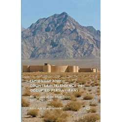 Espionage and Counterintelligence in Occupied Persia (Iran): The Success of the Allied Secret Services, 1941-45