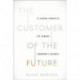 The Customer of the Future: 10 Guiding Principles for Winning Tomorrow's Business