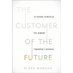 The Customer of the Future: 10 Guiding Principles for Winning Tomorrow's Business
