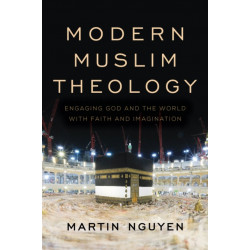 Modern Muslim Theology: Engaging God and the World with Faith and Imagination