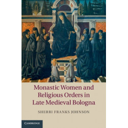Monastic Women and Religious Orders in Late Medieval Bologna