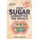 How Sugar Corrupted the World: From Slavery to Obesity