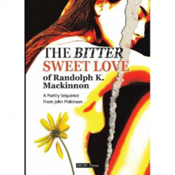 The Bittersweet Love of Randolph K. MacKinnon: A Poetry Sequence