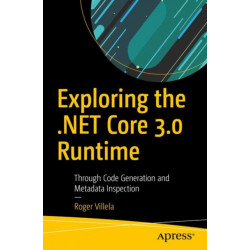 Exploring the .NET Core 3.0 Runtime: Through Code Generation and Metadata Inspection