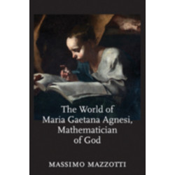 The World of Maria Gaetana Agnesi, Mathematician of God