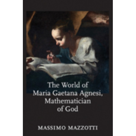 The World of Maria Gaetana Agnesi, Mathematician of God