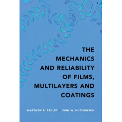 The Mechanics and Reliability of Films, Multilayers and Coatings