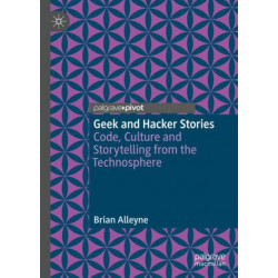 Geek and Hacker Stories: Code, Culture and Storytelling from the Technosphere