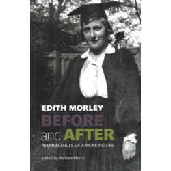 Edith Morley Before and After: Reminiscences of a Working Life