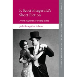 F. Scott Fitzgerald’s Short Fiction: From Ragtime to Swing Time