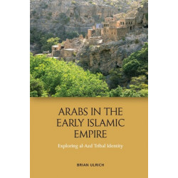 Arabs in the Early Islamic Empire: Exploring al-Azd Tribal Identity