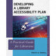 Developing a Library Accessibility Plan: A Practical Guide for Librarians