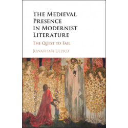 The Medieval Presence in Modernist Literature: The Quest to Fail