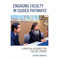 Engaging Faculty in Guided Pathways: A Practical Resource for College Leaders