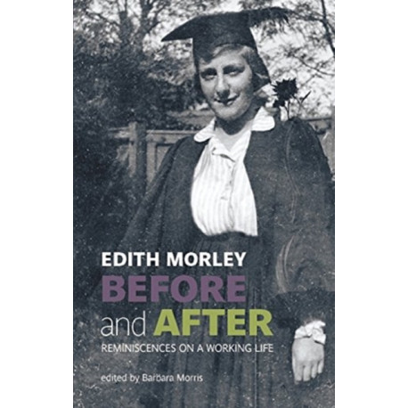 Edith Morley Before and After: Reminiscences of a Working Life