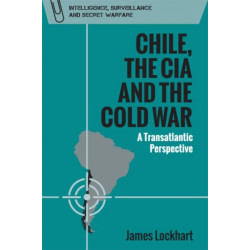 Chile, the CIA and the Cold War: A Transatlantic Perspective