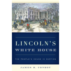 Lincoln's White House: The People's House in Wartime