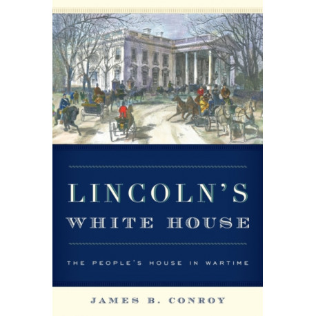 Lincoln's White House: The People's House in Wartime