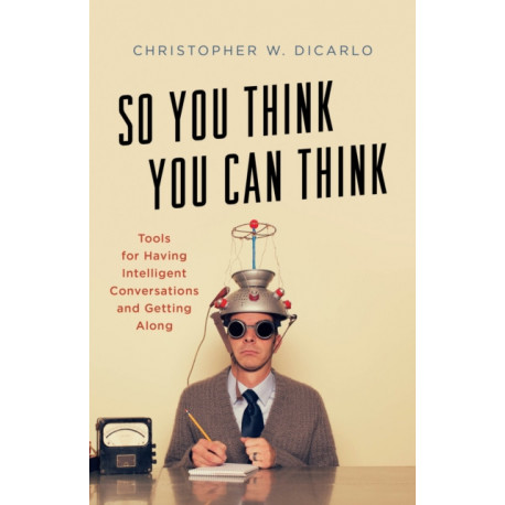 So You Think You Can Think: Tools for Having Intelligent Conversations and Getting Along