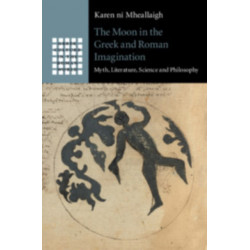 The Moon in the Greek and Roman Imagination: Myth, Literature, Science and Philosophy