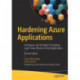 Hardening Azure Applications: Techniques and Principles for Building Large-Scale, Mission-Critical Applications