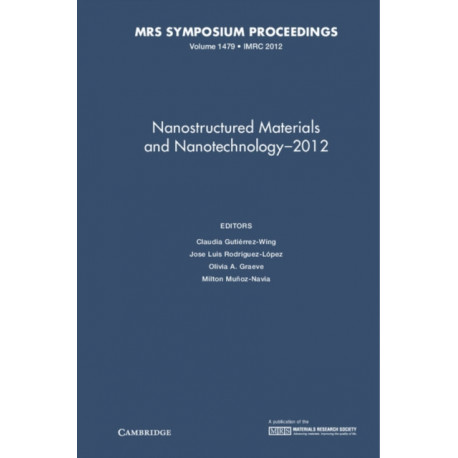 Nanostructured Materials and Nanotechnology–2012: Volume 1479