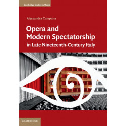 Opera and Modern Spectatorship in Late Nineteenth-Century Italy: In Late 1 9th-Century Italy