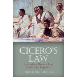 Cicero's Law: Rethinking Roman Law of the Late Republic