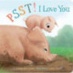 Psst! I Love You