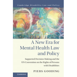 A New Era for Mental Health Law and Policy: Supported Decision-Making and the UN Convention on the Rights of Persons with Disabilities