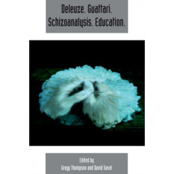 Deleuze. Guattari. Schizoanalysis. Education.: Deleuze Studies Volume 9, Number 3