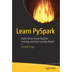 Learn PySpark: Build Python-based Machine Learning and Deep Learning Models
