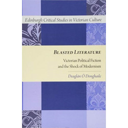 Blasted Literature: Victorian Political Fiction and the Shock of Modernism