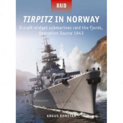 Tirpitz in Norway: X-craft midget submarines raid the fjords, Operation Source 1943