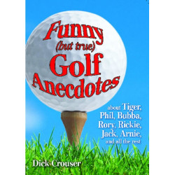 Funny (but true) Golf Anecdotes: about Tiger, Phil, Bubba, Rory, Rickie, Jack, Arnie, and all the rest.