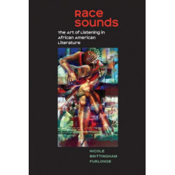 Race Sounds: The Art of  Listening in African American Literature