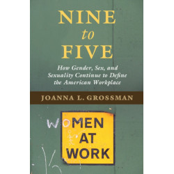 Nine to Five: How Gender, Sex, and Sexuality Continue to Define the American Workplace