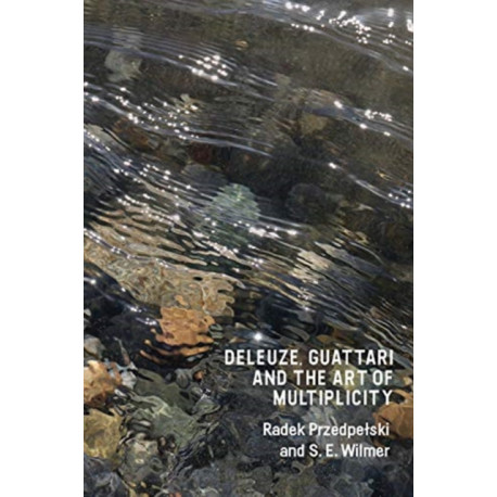 Deleuze, Guattari and the Art of Multiplicity